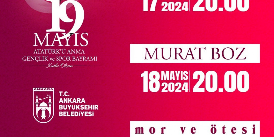 19 Mayıs başkentte ‘Gülşen’, ‘Murat Boz’ ve ‘Mor ve Ötesi’ konserleriyle kutlanacak