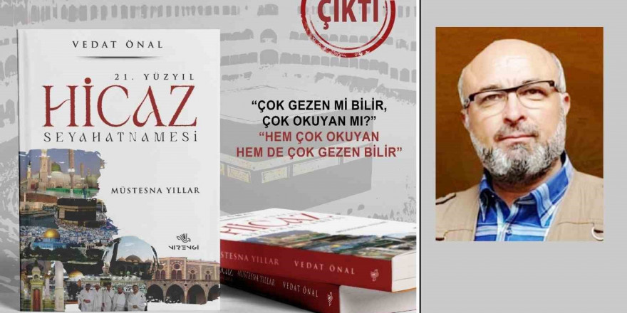 21. Yüzyıl Hicaz Seyahatnamesi kitabı çıktı