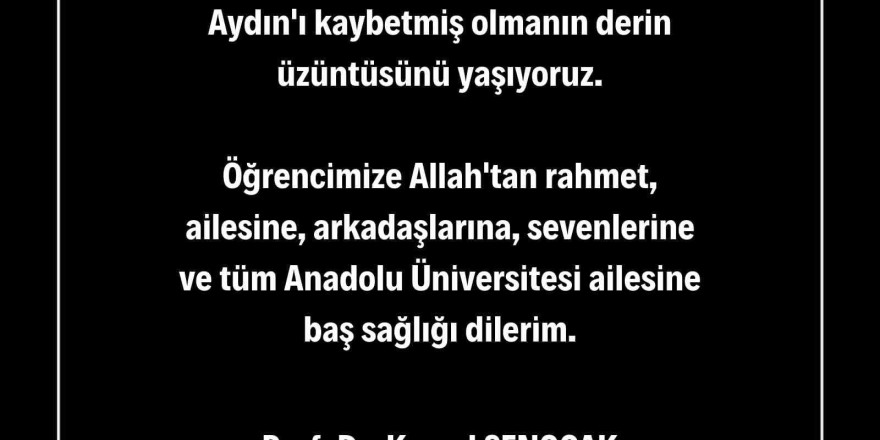 Anadolu Üniversitesi’nden hayatını kaybeden öğrenci için taziye mesajı