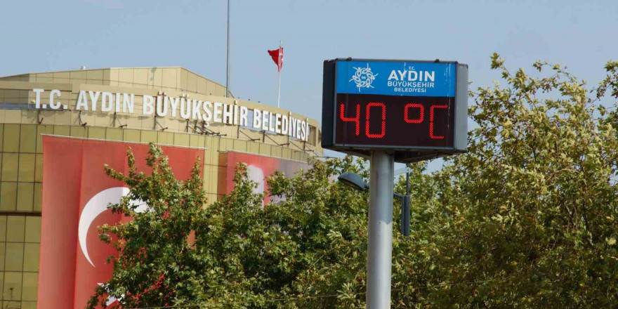 Aydın’da hava sıcaklıkları 40 dereceyi görecek