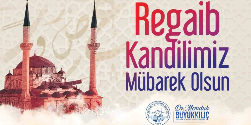 Başkan Büyükkılıç’tan Regaip Kandili mesajı