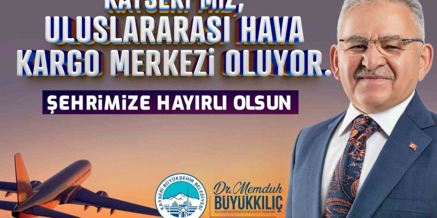 Başkan Büyükkılıç’tan 'Uluslararası Hava Kargo Terminali' müjdesi