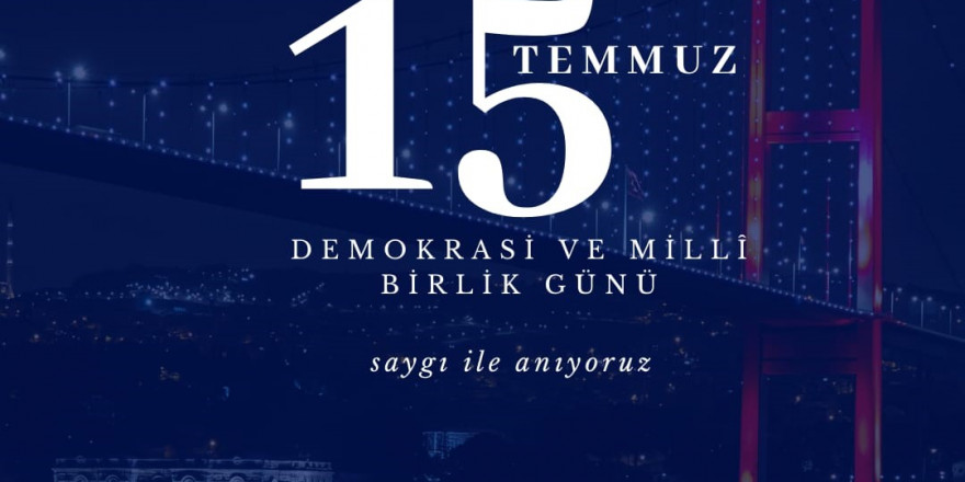 Başkan Kumral; “15 Temmuz’da tüm dünyaya mesaj verdik”