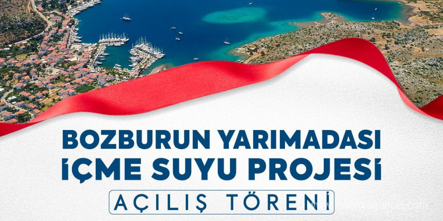 Bozburun İçme Suyu Projesi Açılış Töreni yapılacak