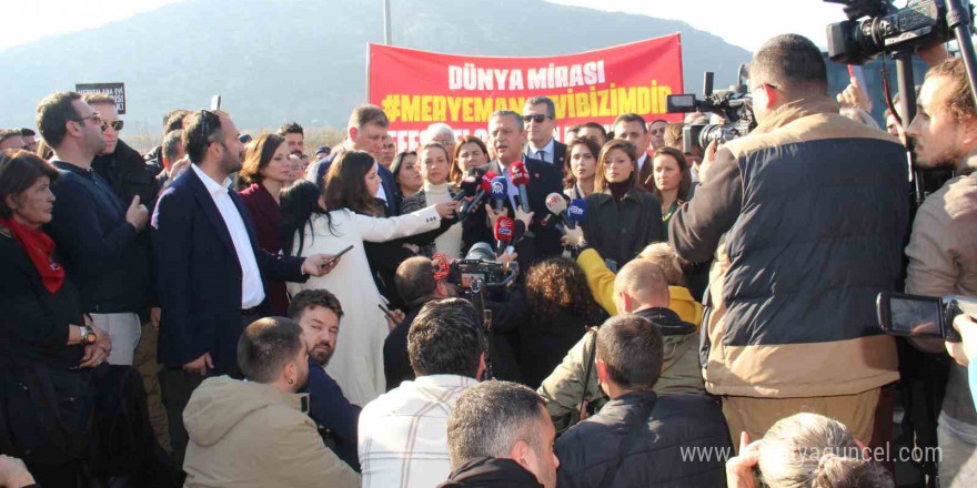 CHP Genel Başkanı Özel: “Meryem Ana Evi Otoparkı mücadelesinin arkasındayız”