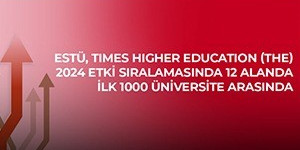 ESTÜ, Times Higher Education (THE) 2024 Etki Sıralaması’nda 12 alanda ilk bin üniversite arasında