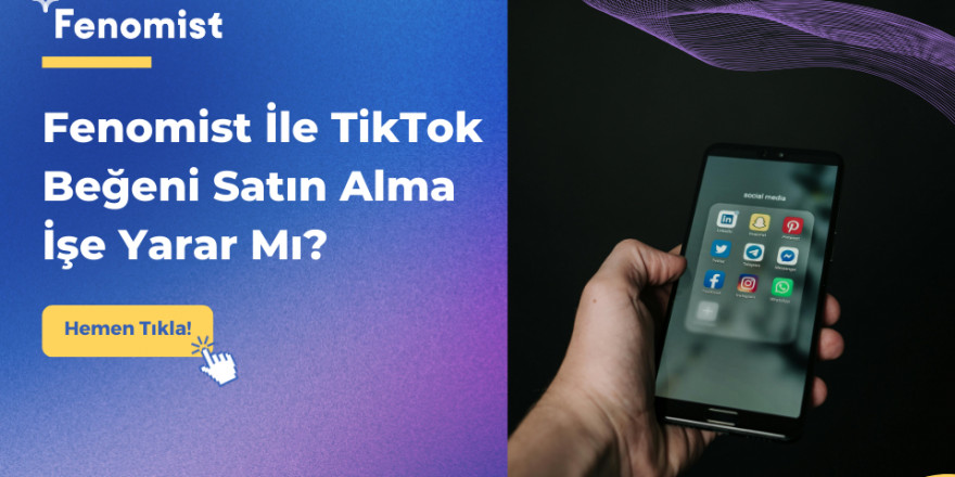 Fenomist İle TikTok Beğeni Satın Alma İşe Yarar Mı?