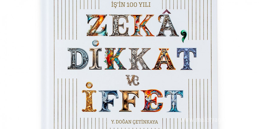 İş’in 100 Yılı - Zekâ, Dikkat ve İffet kitabı okuyucuyla buluştu