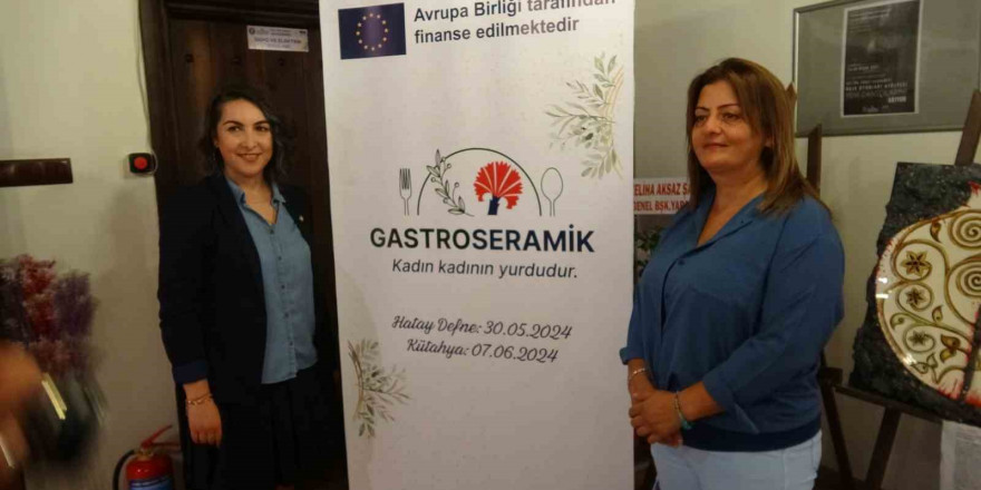 Kütahya ve Hatay’ın kadınlarından ’Gastroseramik’ projesi