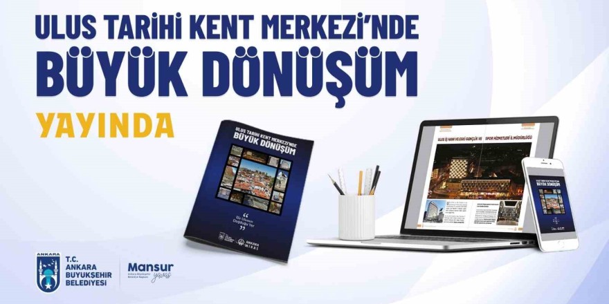 'Ulus Tarihi Kent Merkezinde Büyük Dönüşüm' dergisi yayınlandı