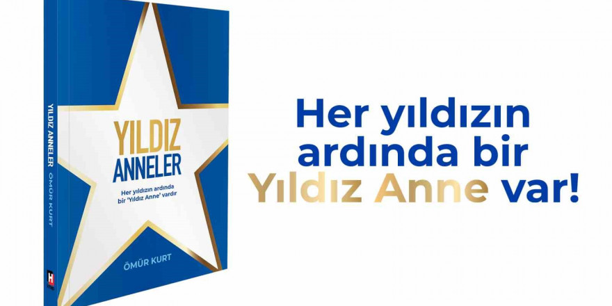 ‘Yıldız Anneler’ projesi, Ömür Kurt imzasıyla ilham veren bir kitaba dönüştü